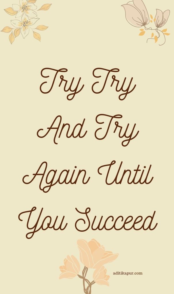 Try, Try, And Try Again Until You Succeed 